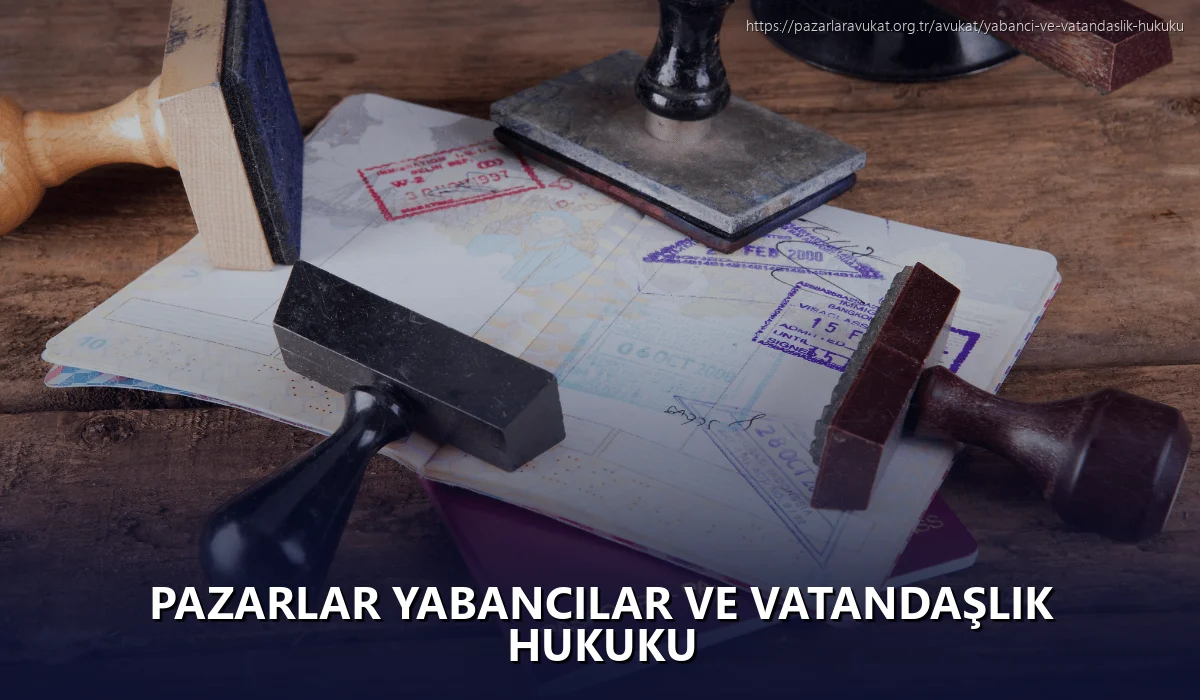 Pazarlar Yabancılar ve Vatandaşlık Hukuku